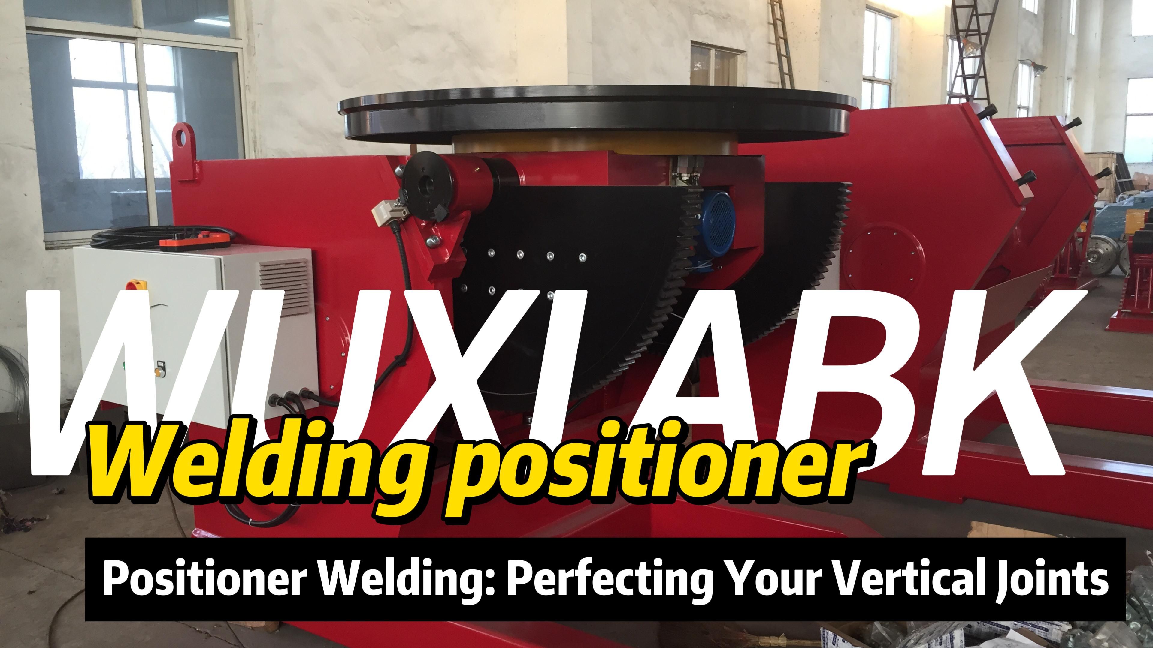 Precision Unleashed: Unraveling the Benefits of a Welding Positioner for Unmatched Accuracy and Consistency