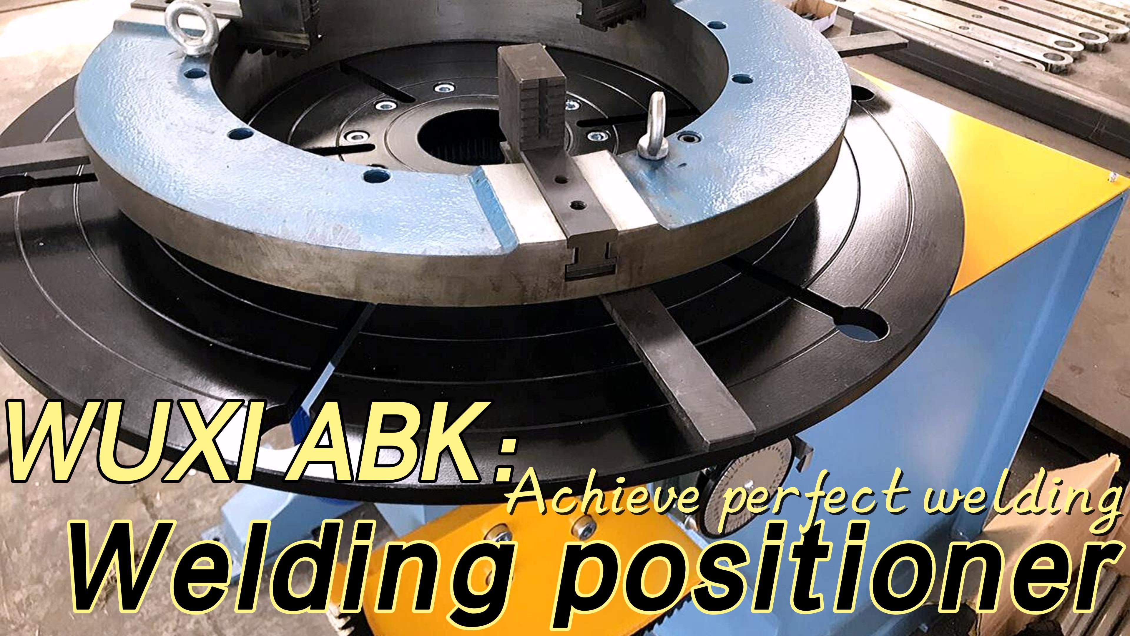 Precision in Welding: Exploring the Power of Welding Positioners for Professional Excellence